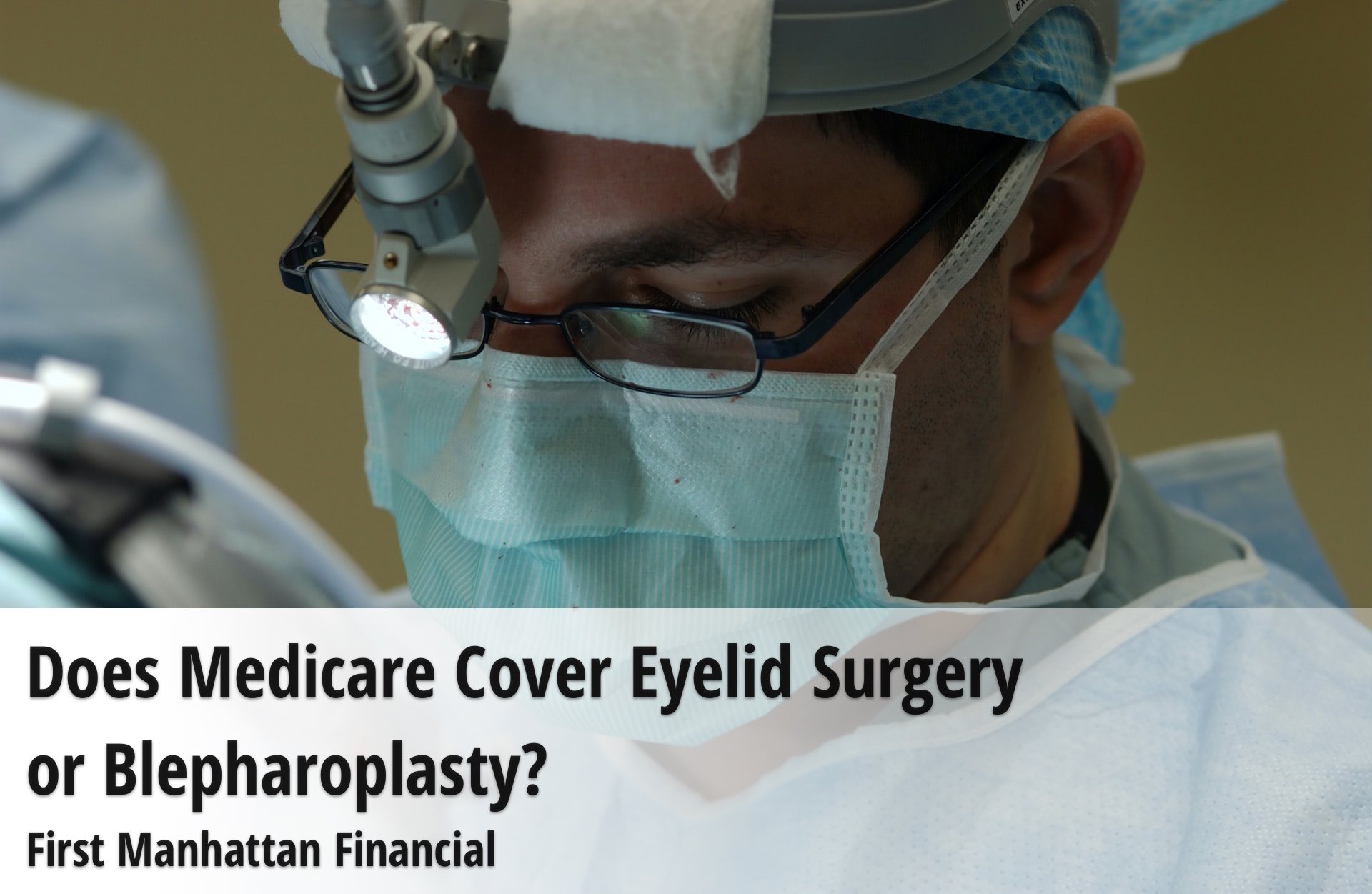 Does Medicare Cover Eyelid Surgery or Blepharoplasty | First Manhattan Financial