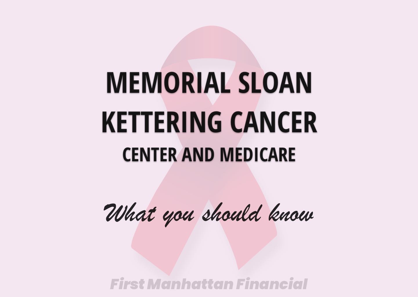 Memorial Sloan Kettering Cancer Center (MSK) and Medicare | First Manhattan Financial