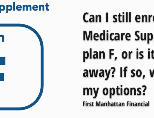 Can I still enroll in a Medicare Supplement Plan F, or is it going away? If so, what are my options?