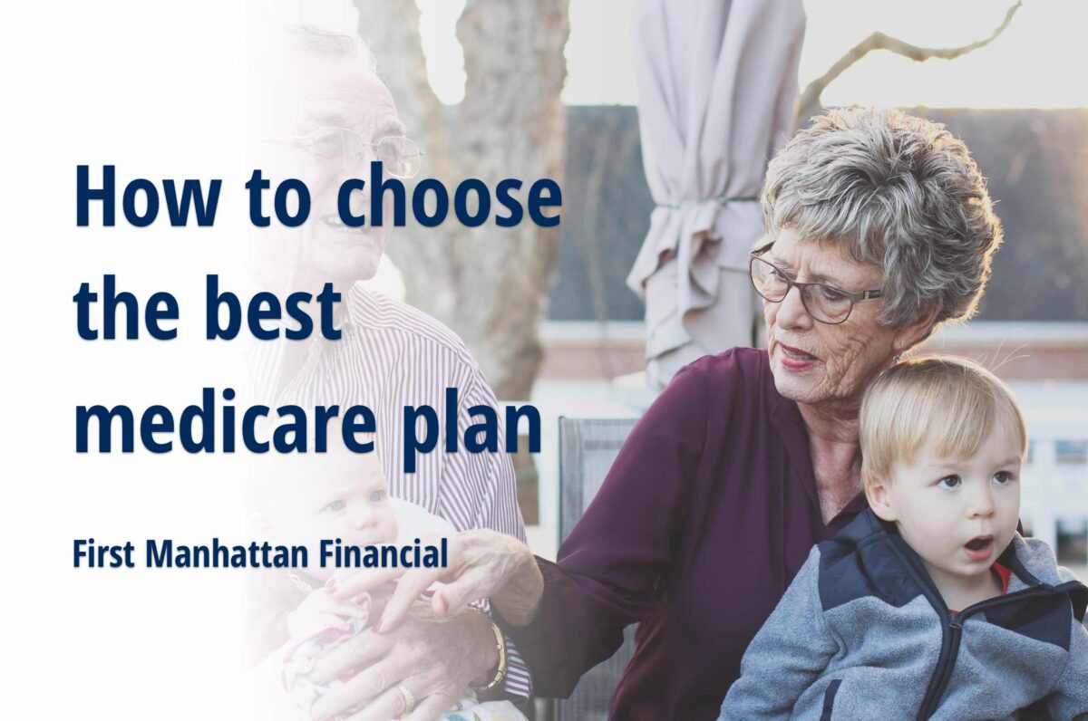 How To Choose The Best Medicare Plan First Manhattan Financial